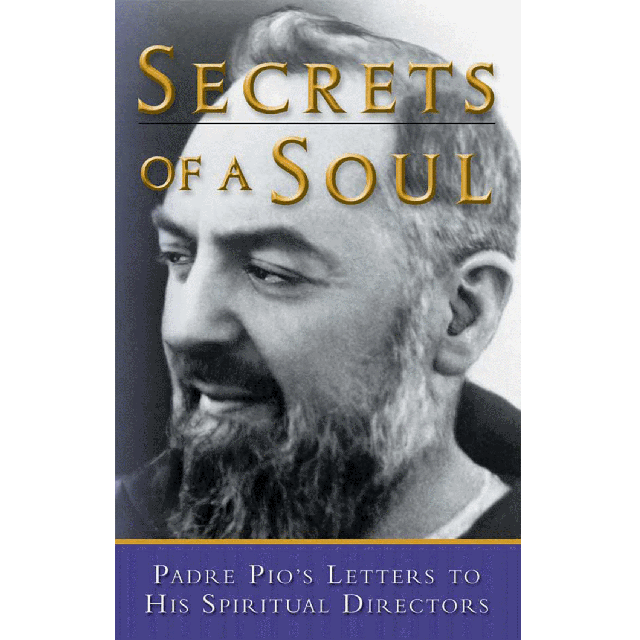 Secrets Of A Soul Padre Pios Letters To His Spiritual Direct