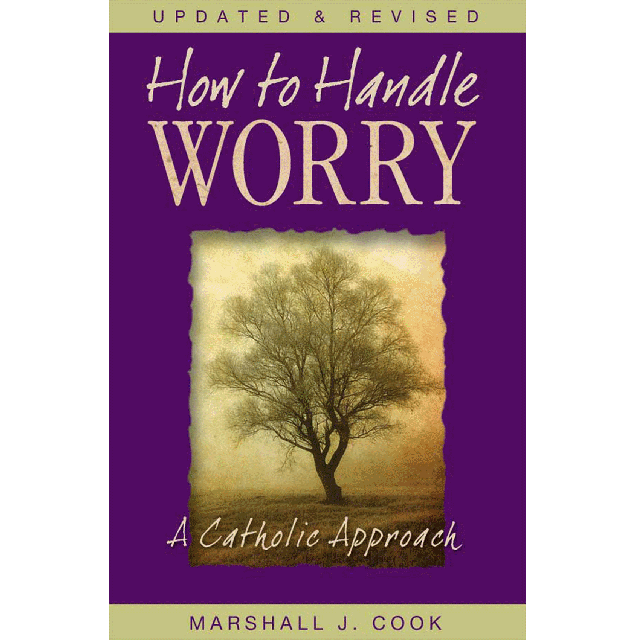 How To Handle Worry (Rev)  Catholic Approach