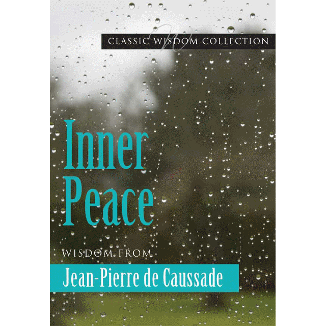 Inner Peace Wisdom From Jean Pierre De Caussade (Classic Wisdom