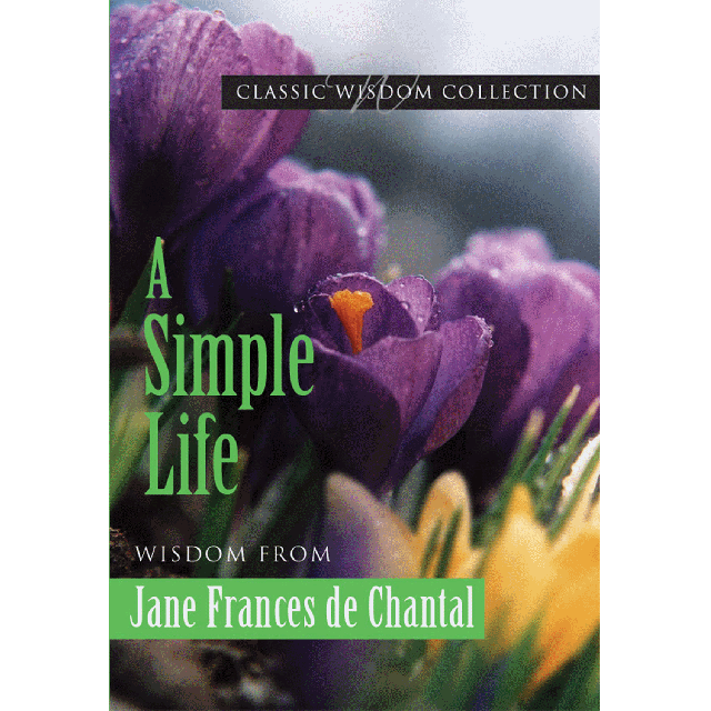 Simple Life Wisdom From Jane Frances De Chantal