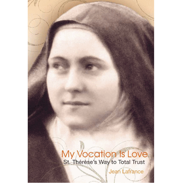 My Vocation Is Love St Thereses Way To Total Trust