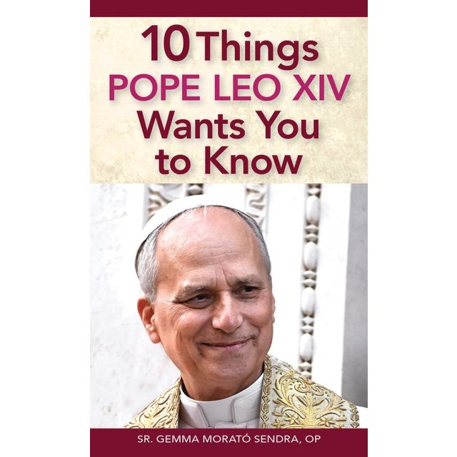 10 Things Pope Leo XIV Wants You To Know