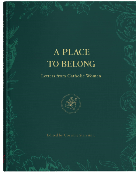 A Place to Belong  Letters From Catholic Women