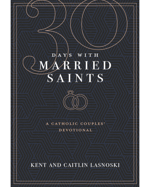 30 Days With Married Saints - A Catholic Couples' Devotional