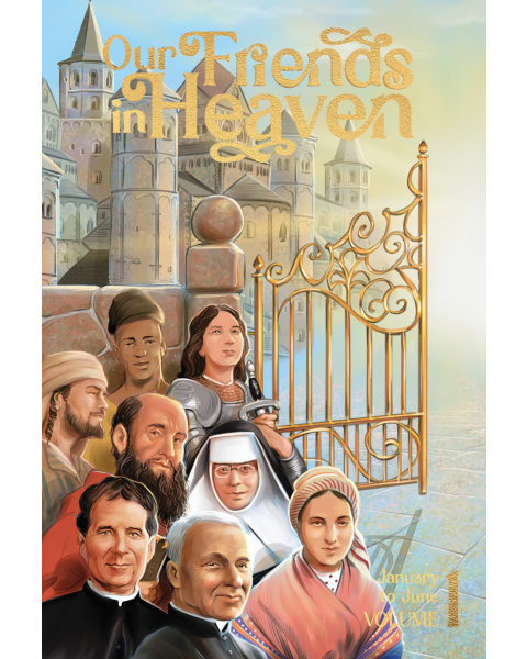 Our Friends in Heaven  Saints for Every Day V1 (January-June)
