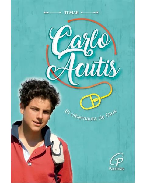 Carlo Acutis El Cibernauta De Dios