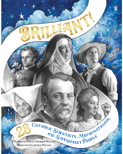 Brilliant! 28 Catholic Scientists, Mathematicians, and Supersmart People