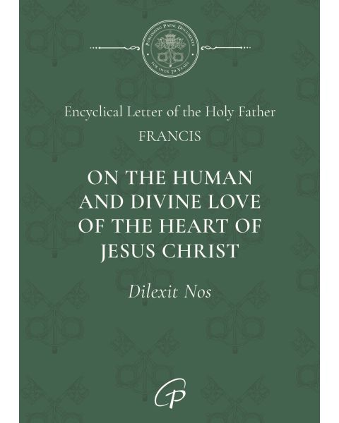 Dilexit Nos - On the Human & Divine Love of the Heart of Jesus Christ