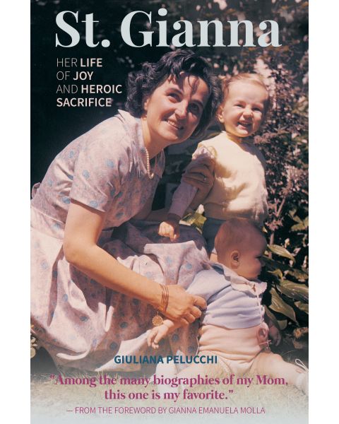 St Gianna - Her Life of Joy and Heroic Sacrifice