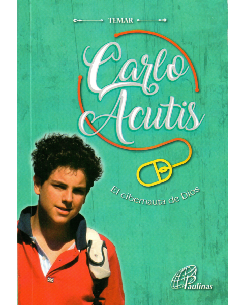 Carlo Acutis El Cibernauta De Dios